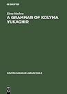 A Grammar of Kolyma Yukaghir (Mouton Grammar Library [MGL], 27)