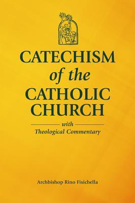 Catechism of the Catholic Church: Full Text and Theological Commentary