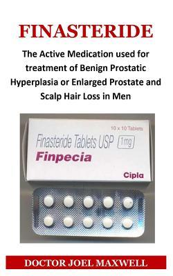 Finasteride: The Active Medication Used for Treatment of Benign Prostatic Hyperplasia or Enlarged Prostate and Scalp Hair Loss in Men
