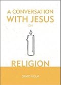 A Conversation With Jesus… on Religion