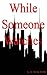 While Someone Watches