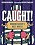 Caught!: Nabbing History's ...