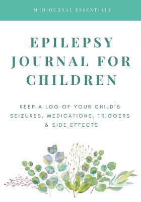 pdf download Epilepsy Journal for Children: Easily Track Your Child's Seizures, Medications, Triggers & Side Effects