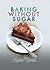 Baking Without Sugar