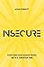 Insecure: Fighting our Lesser Fears with a Greater One