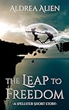 The Leap to Freedom by Aldrea Alien