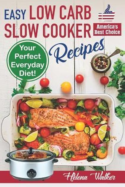 Easy Low Carb Slow Cooker Recipes: Best Healthy Low Carb Crock Pot Recipe Cookbook for Your Perfect Everyday Diet! (low carb chicken soup, ribs, pork ... low carb cake recipes) (Slow Cooker Cookbook)