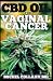 CBD Oil for Vaginal Cancer:...