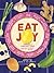 Eat Joy Stories & Comfort Food from 31 Celebrated Writers by Natalie Eve Garrett