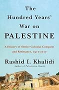 The Hundred Years’ War on Palestine: A History of Settler-Colonial Conquest and Resistance, 1917–2017 