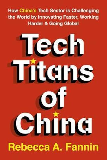 Tech Titans of China: How China's Tech Sector is challenging the world by innovating faster, working harder, and going global
