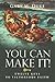 You Can Make It!: Twelve Ke...