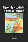 Neues Handbuch der biblischen Prophetie (German Edition) Neues Handbuch der biblischen Prophetie (German Edition)