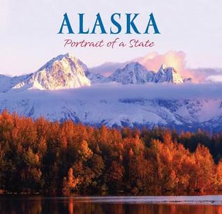 Alaska: Portrait of a State (Portrait Book)