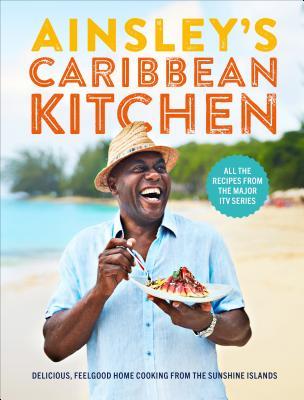 Ainsley's Caribbean Kitchen: Delicious, Feelgood Home Cooking From the Sunshine Islands (Hardcover)