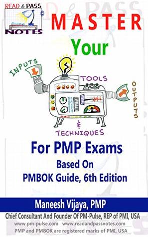 Read & Pass Notes - To Master The INPUTs, TOOLs & TECHNIQUES and OUTPUTs (ITTO) to ace PMP Exams: The Right Way To Clear PMP Exams
