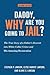 Daddy, Why Are You Going to Jail? by Stephen P. Lawson