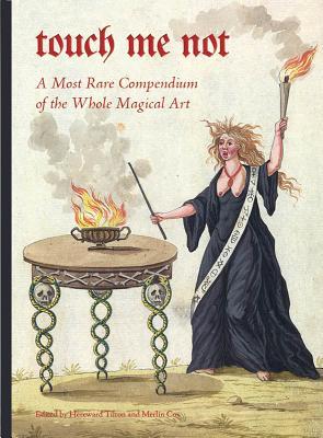 Touch Me Not: A Most Rare Compendium of the Whole Magical Art (Hardcover)