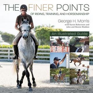 The Finer Points of Riding, Training and Horsemanship: An Illustrated Guide
