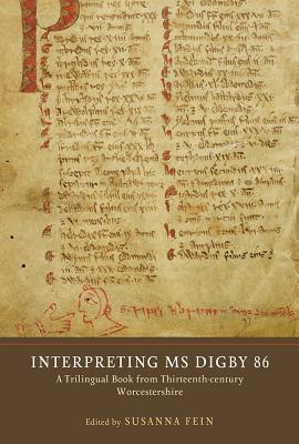 Interpreting MS Digby 86: A Trilingual Book from Thirteenth-Century Worcestershire (Manuscript Culture in the British Isles, 9)