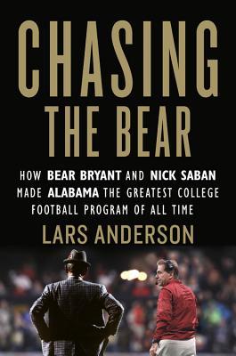 pdf download Chasing the Bear: How Bear Bryant and Nick Saban Made Alabama the Greatest College Football Program of All Time