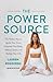 The Power Source: The Hidden Key to Ignite Your Core, Empower Your Body, Release Stress, and Realign Your Life