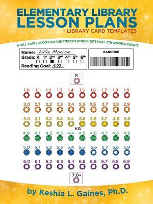 Elementary Library Lesson Plans: A Full-year Curriculum and Student Worksheets for K-6th Grade Students