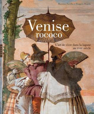 Venise Rococo. L'art de vivre dans la lagune l'art de vivre dans la Lagune au XVIIIe siècle (Paperback)