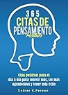 365 citas de pensamiento positivo: Citas positivas para el día a día para sonreír más, ser más agradecidos y tener más éxito (Spanish Edition)