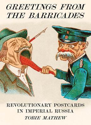 Greetings from the Barricades: Revolutionary Postcards in Imperial Russia (Hardcover)