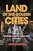 Land of the Golden Cities: ...
