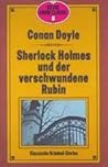 Sherlock Holmes und der verschwundene Rubin by Adrian Conan Doyle