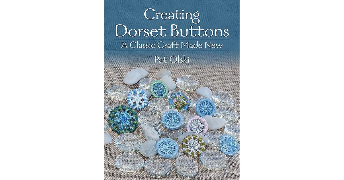 Creating Dorset Buttons A Classic Craft Made New by Pat Olski