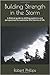 Building Strength in the Storm by Robert Phillips