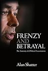 Frenzy and Betrayal: The Anatomy of a Political Assassination