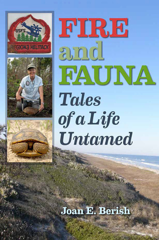 Fire and Fauna: Tales of a Life Untamed (Integrative Natural History Series, sponsored by the Museum of Natural History Collections, Sam Houston State University)