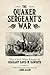The Quaker Sergeant's War by Gene Allen