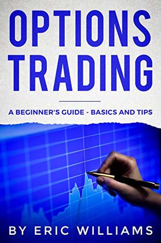 Options Trading: A Beginner’s Guide- Basics and Tips (Kindle Edition)