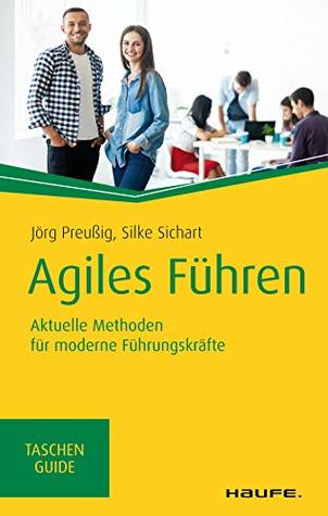 Agiles Führen: Aktuelle Methoden für moderne Führungskräfte (Haufe TaschenGuide 318) (German Edition)