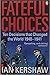 Fateful Choices: Ten Decisions that Changed the World, 1940-1941