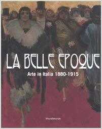 La Belle Epoque. Arte in Italia 1880-1915 (Paperback)