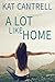 A Lot Like Home by Kat Cantrell A Lot Like Home by Kat Cantrell