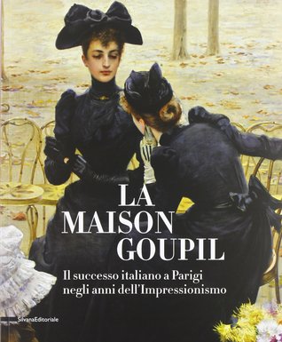 La Maison Goupil: Il successo italiano a Parigi negli anni dell'Impressionismo (Paperback)