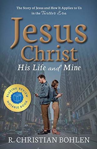 Jesus Christ, His Life and Mine: The Story of Jesus and How It Applies to Us in the Twitter Era (Kindle Edition)