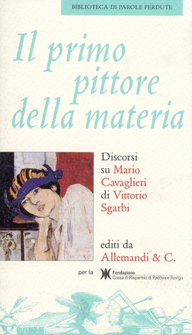 Il Primo Pittore delle Materia. Discorsi Su Mario Cavaglieri (Paperback)