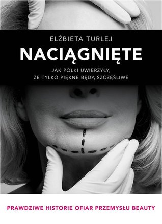 Naciągnięte. Jak Polki uwierzyły, że tylko piękne będą szczęśliwe