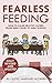 Fearless Feeding: How to Raise Healthy Eaters From High Chair to High School