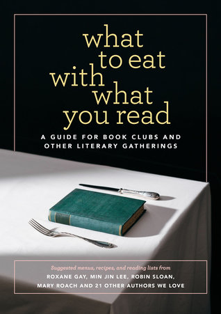 What to Eat with What You Read: A Guide for Book Clubs and Other Literary Gatherings