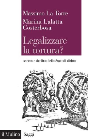 Legalizzare la tortura?: Ascesa e declino dello Stato di diritto (Kindle Edition)