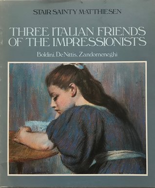 Three Italian Friends of the Impressionists : Boldini, De Nittis, Zandomeneghi (Denittis)